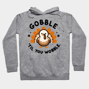 Gobble 'Til You Wobble Hoodie